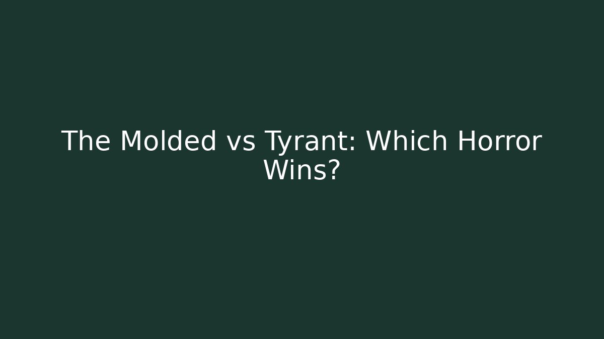 The Molded vs Tyrant: Which Horror Wins? - Create More Assets
