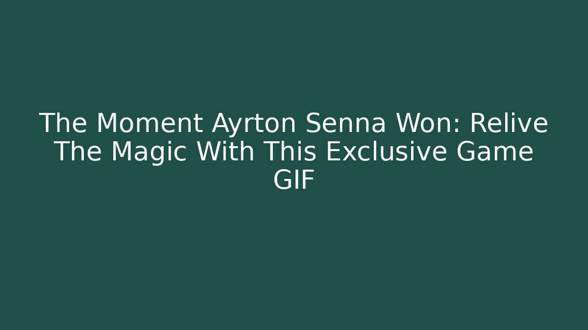 The Moment Ayrton Senna Won: Relive The Magic With This Exclusive Game GIF