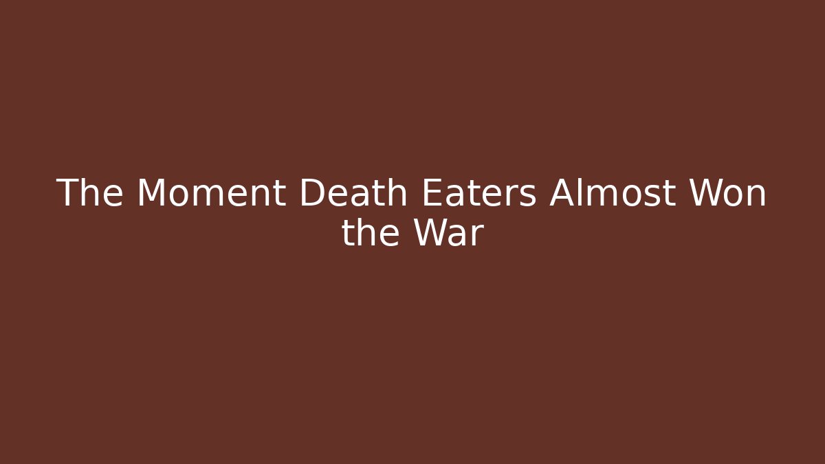 The Moment Death Eaters Almost Won the War - Create More Assets