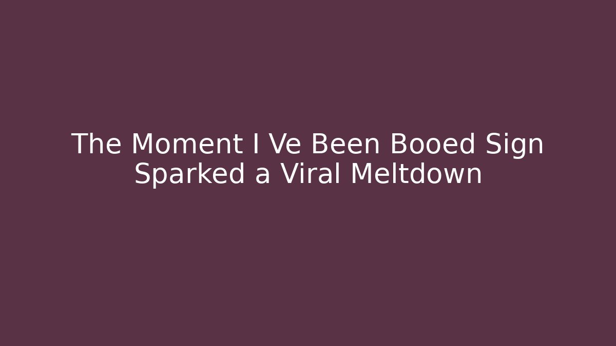 The Moment I Vé Been Booed Sign Sparked a Viral Meltdown