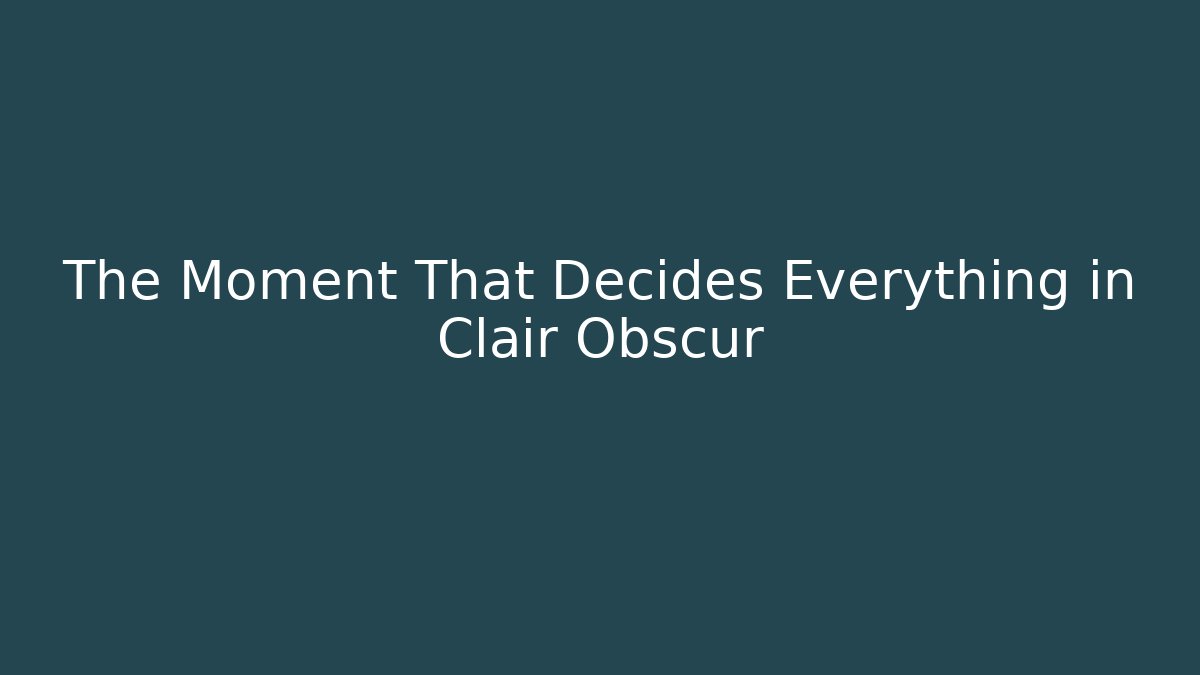 The Moment That Decides Everything in Clair Obscur - Create More Assets