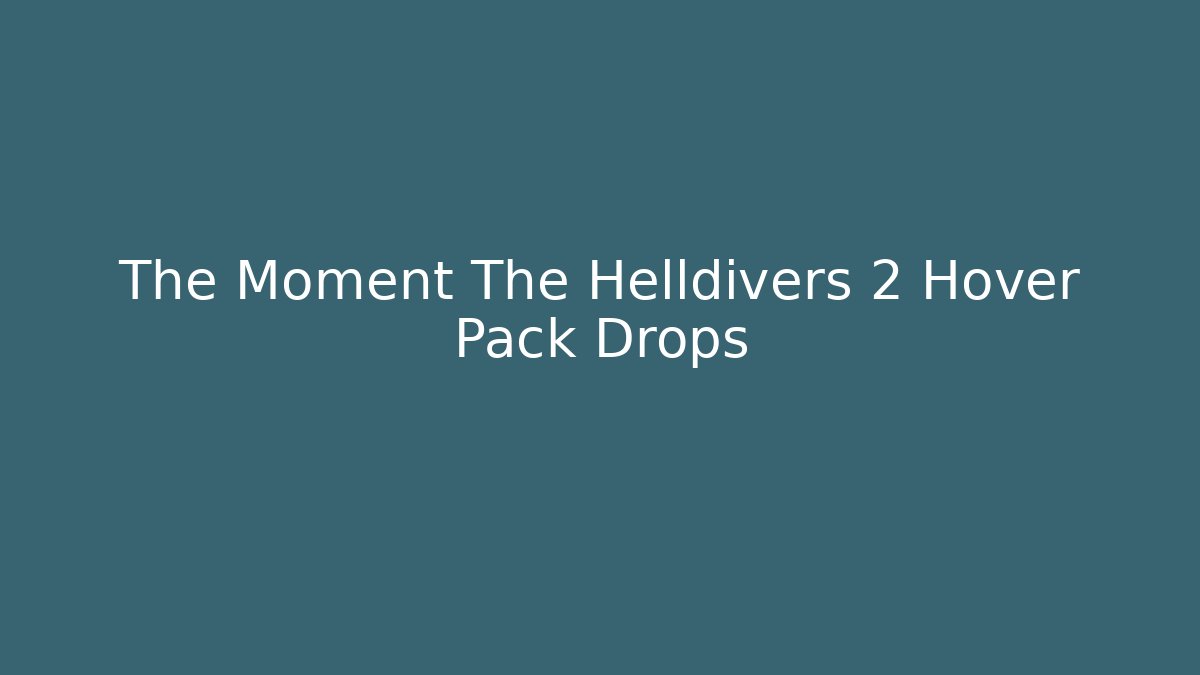 The Moment The Helldivers 2 Hover Pack Drops - Create More Assets