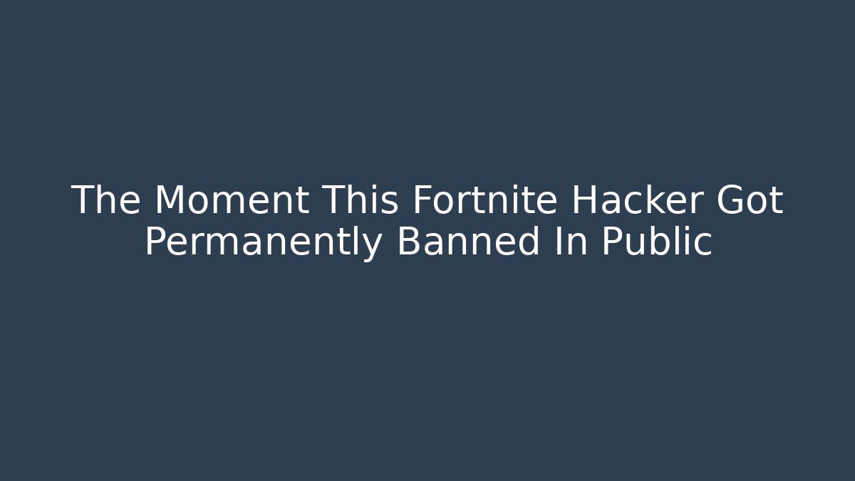 The Moment This Fortnite Hacker Got Permanently Banned In Public
