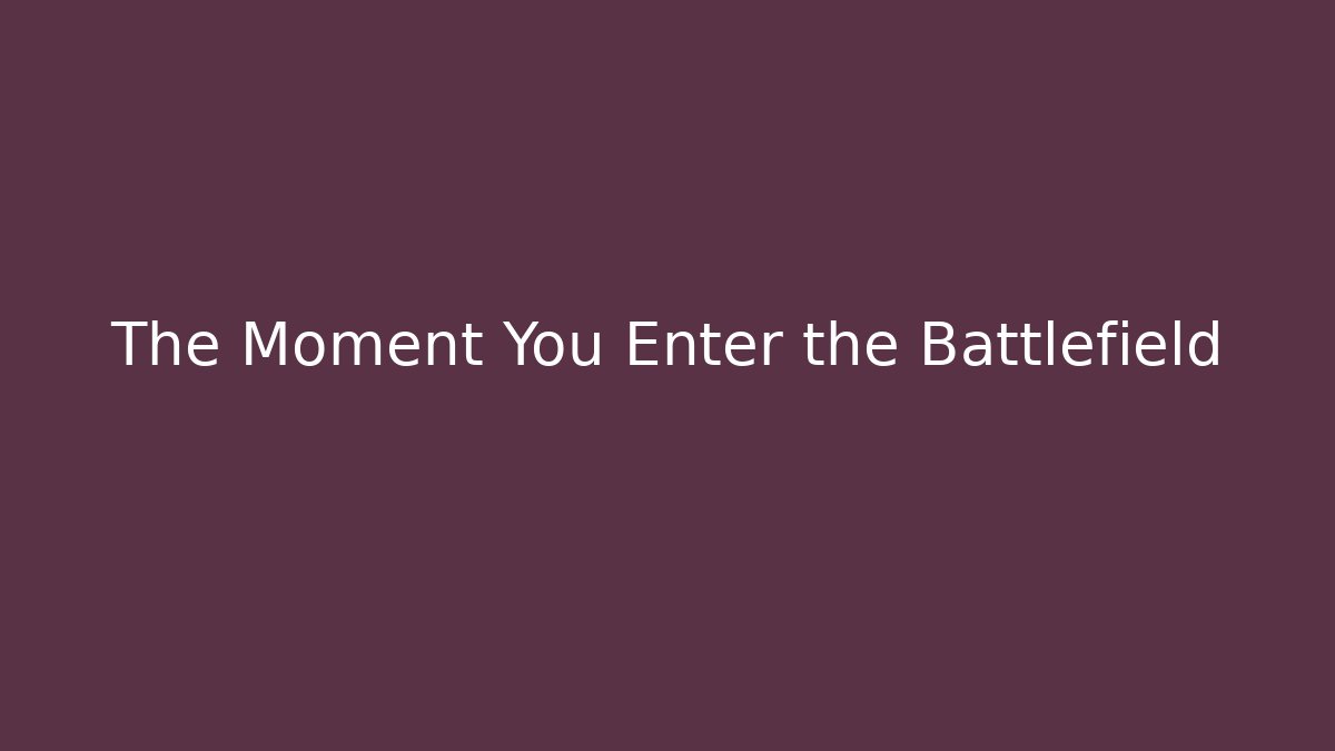 The Moment You Enter the Battlefield - Create More Assets