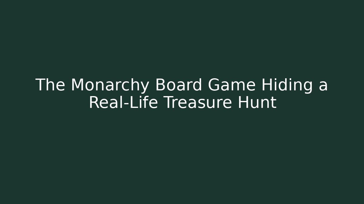 The Monarchy Board Game Hiding a Real-Life Treasure Hunt
