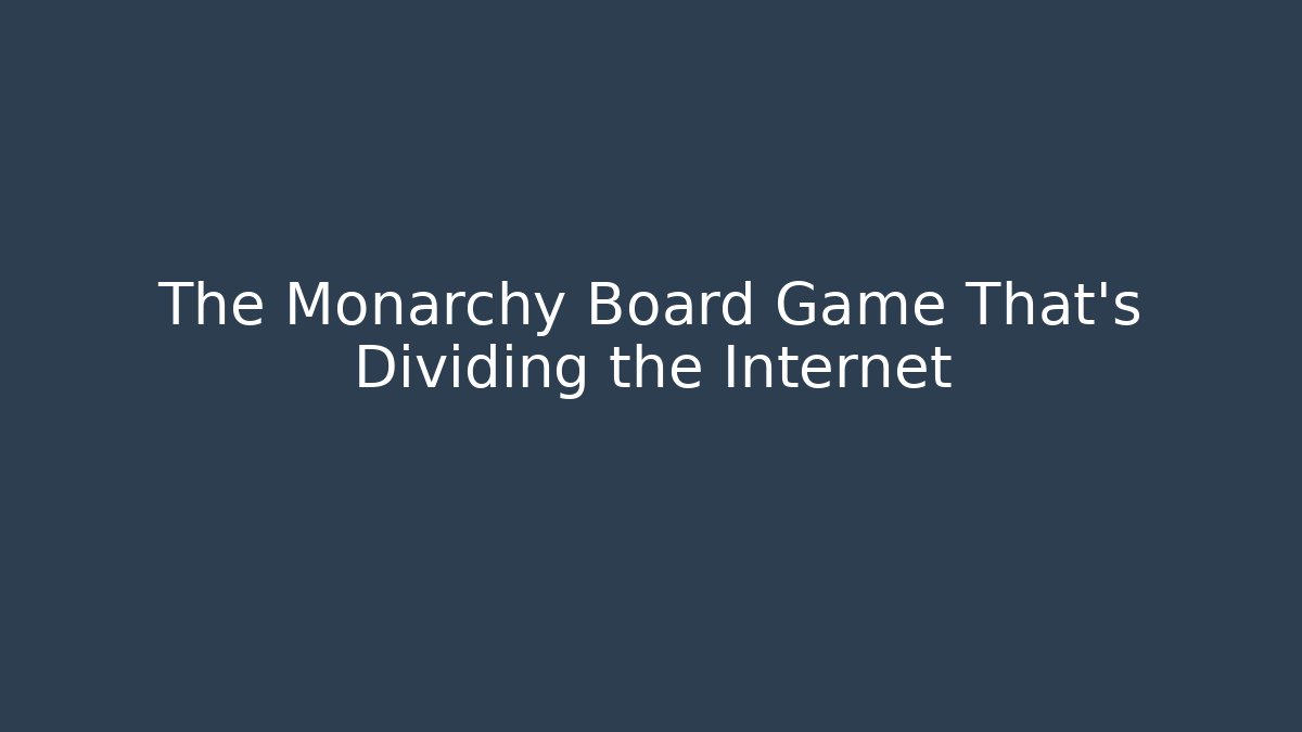 The Monarchy Board Game That's Dividing the Internet - Create More Assets