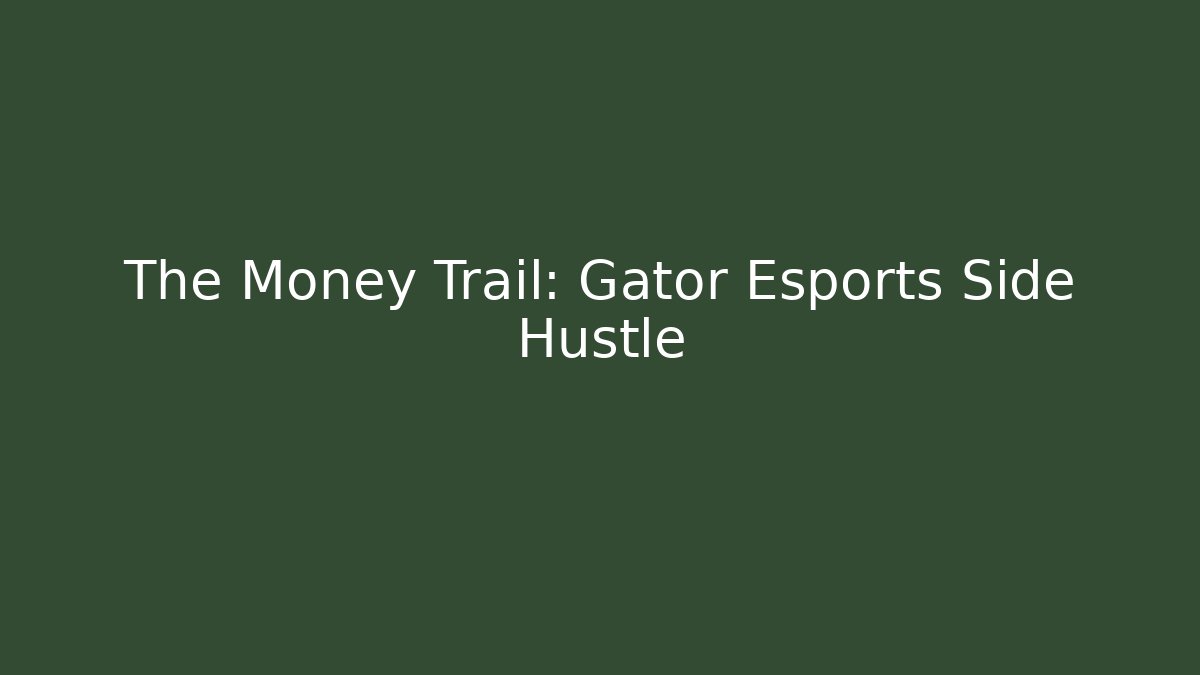 The Money Trail: Gator Esports Side Hustle