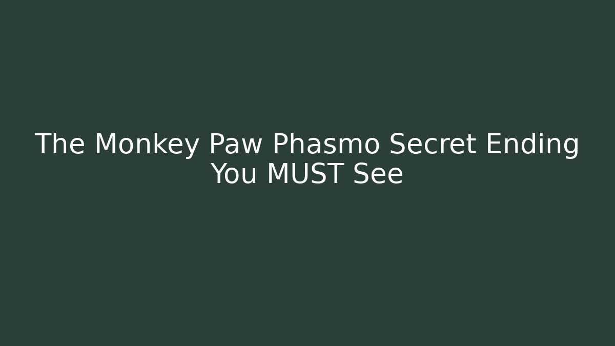 The Monkey Paw Phasmo Secret Ending You MUST See
