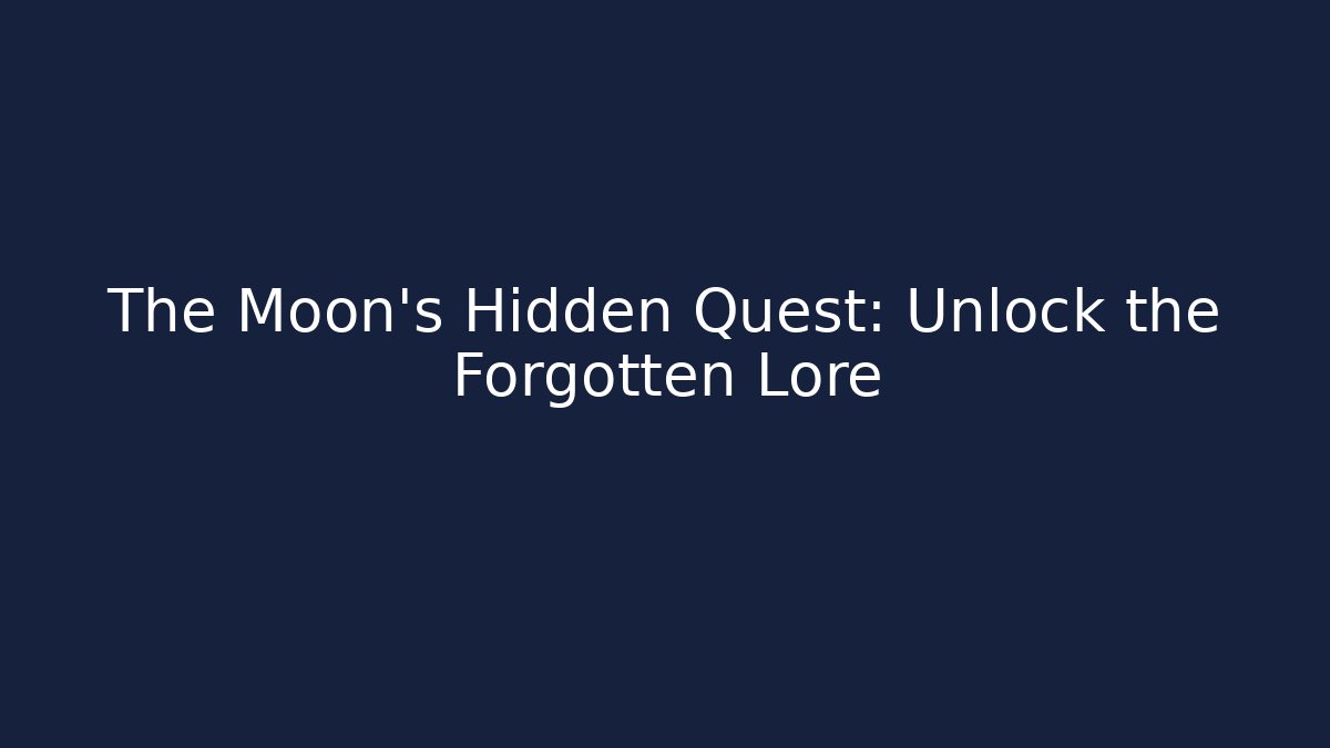 The Moon’s Hidden Quest: Unlock the Forgotten Lore