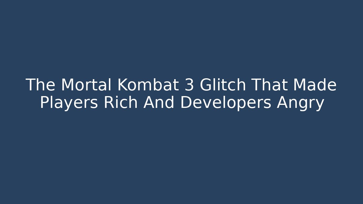 The Mortal Kombat 3 Glitch That Made Players Rich And Developers Angry