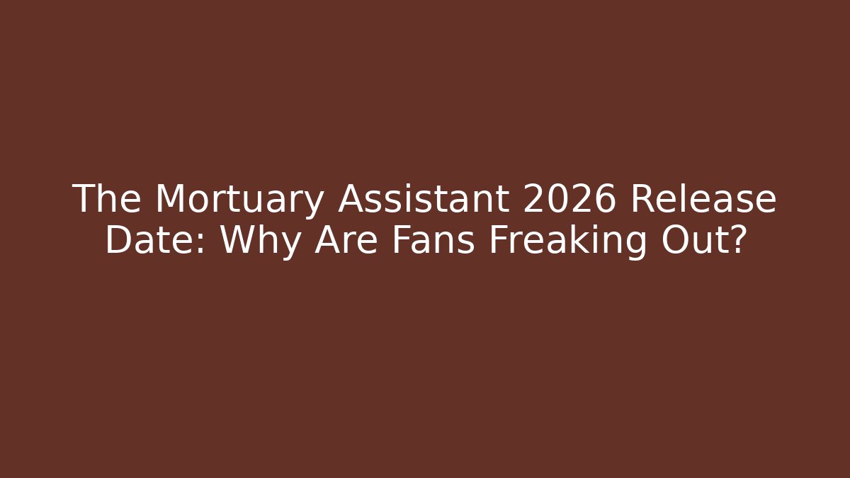 The Mortuary Assistant 2026 Release Date: Why Are Fans Freaking Out?
