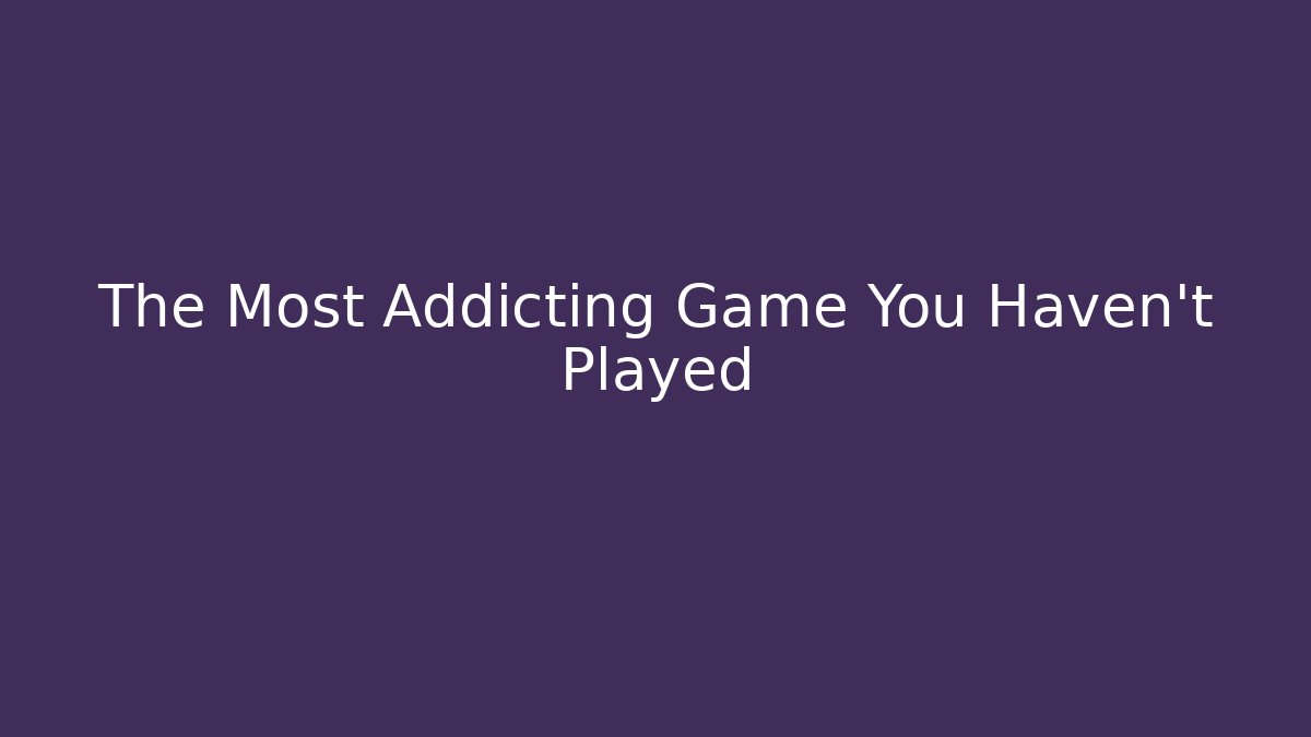 The Most Addicting Game You Haven't Played