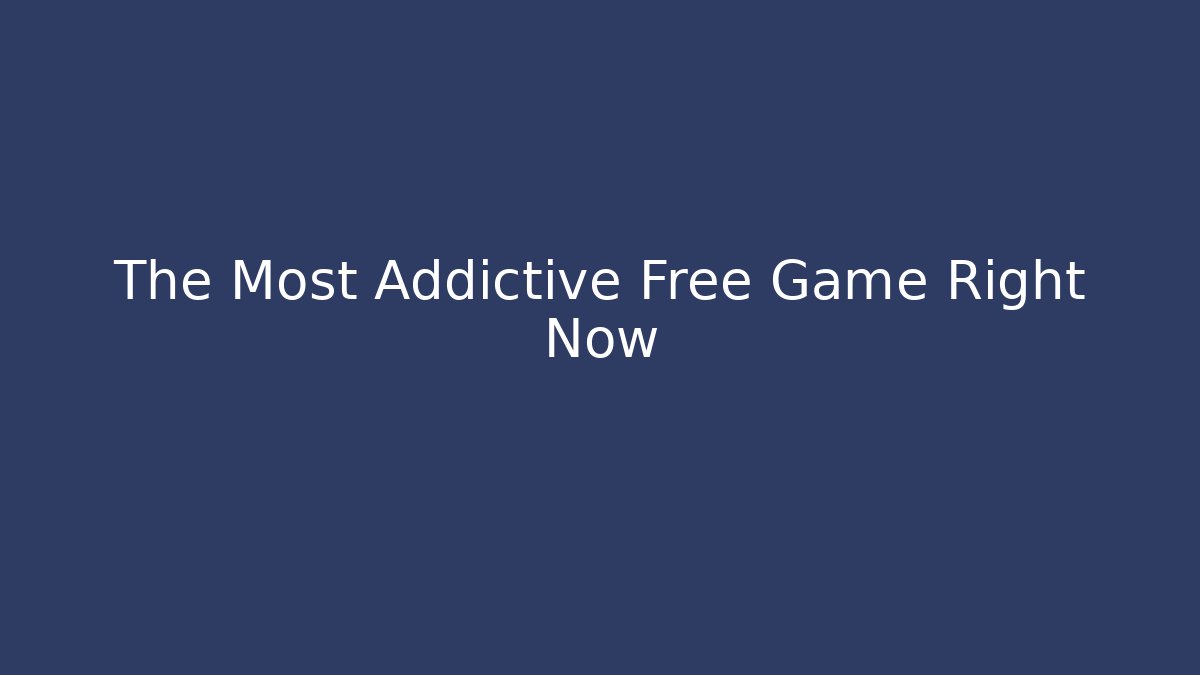 The Most Addictive Free Game Right Now