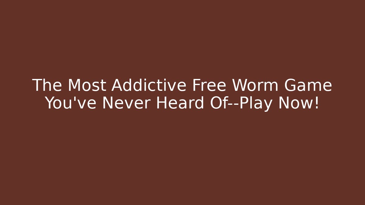 The Most Addictive Free Worm Game You’ve Never Heard Of—Play Now!