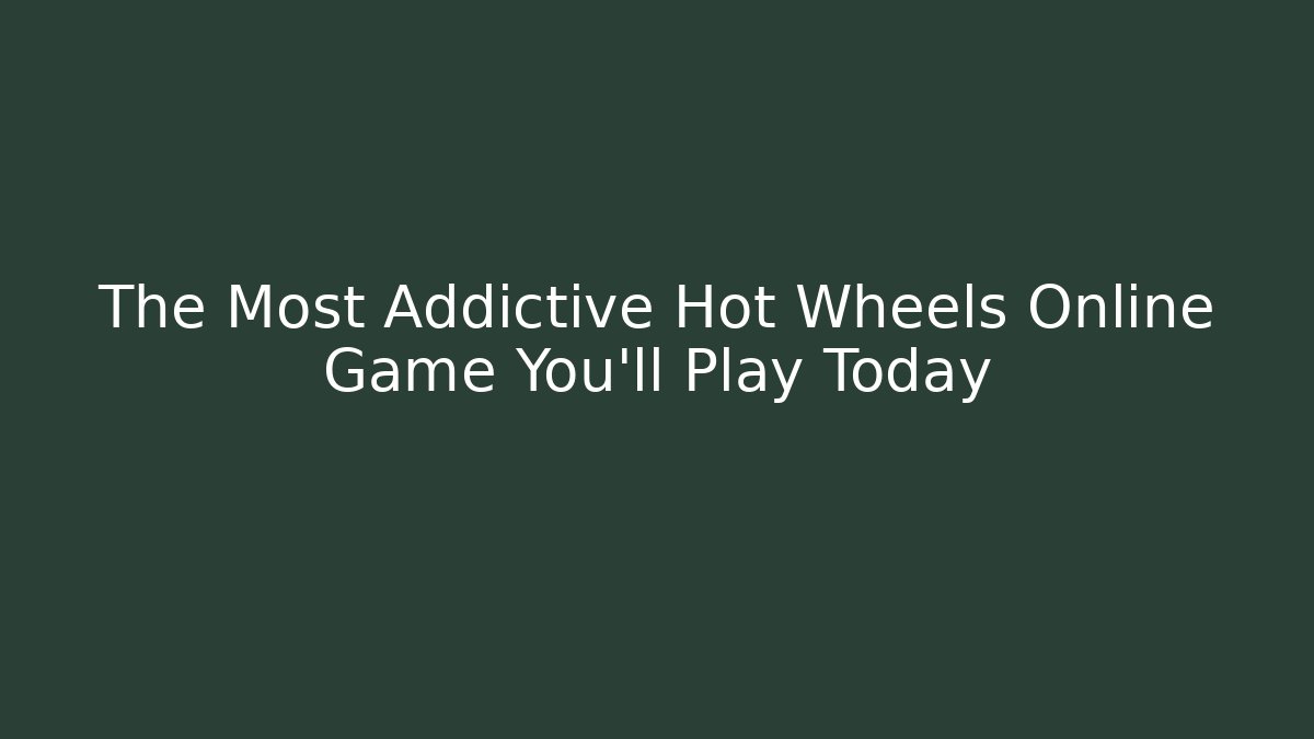 The Most Addictive Hot Wheels Online Game You’ll Play Today