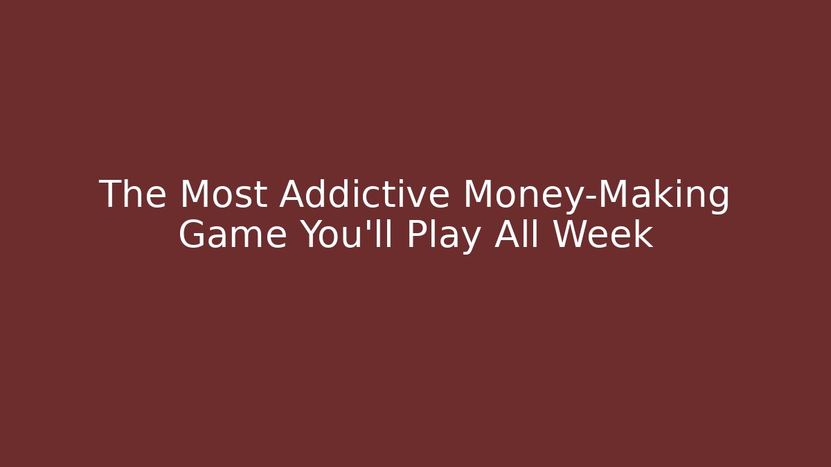 The Most Addictive Money-Making Game You’ll Play All Week
