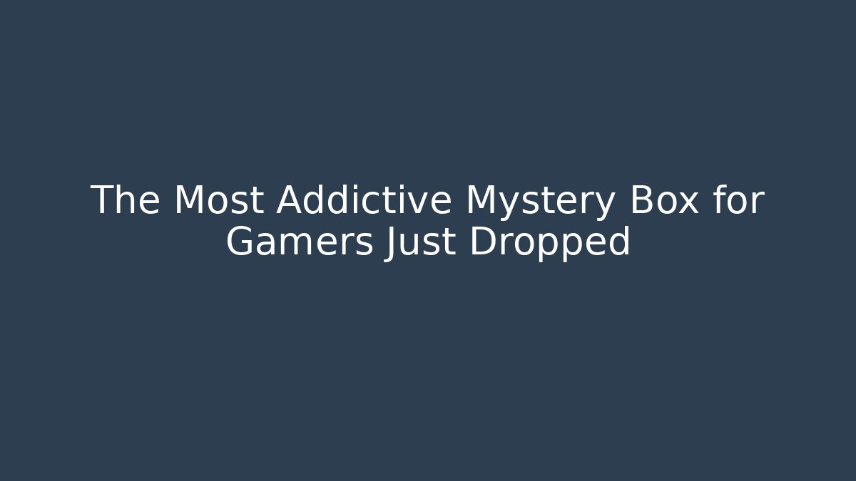 The Most Addictive Mystery Box for Gamers Just Dropped