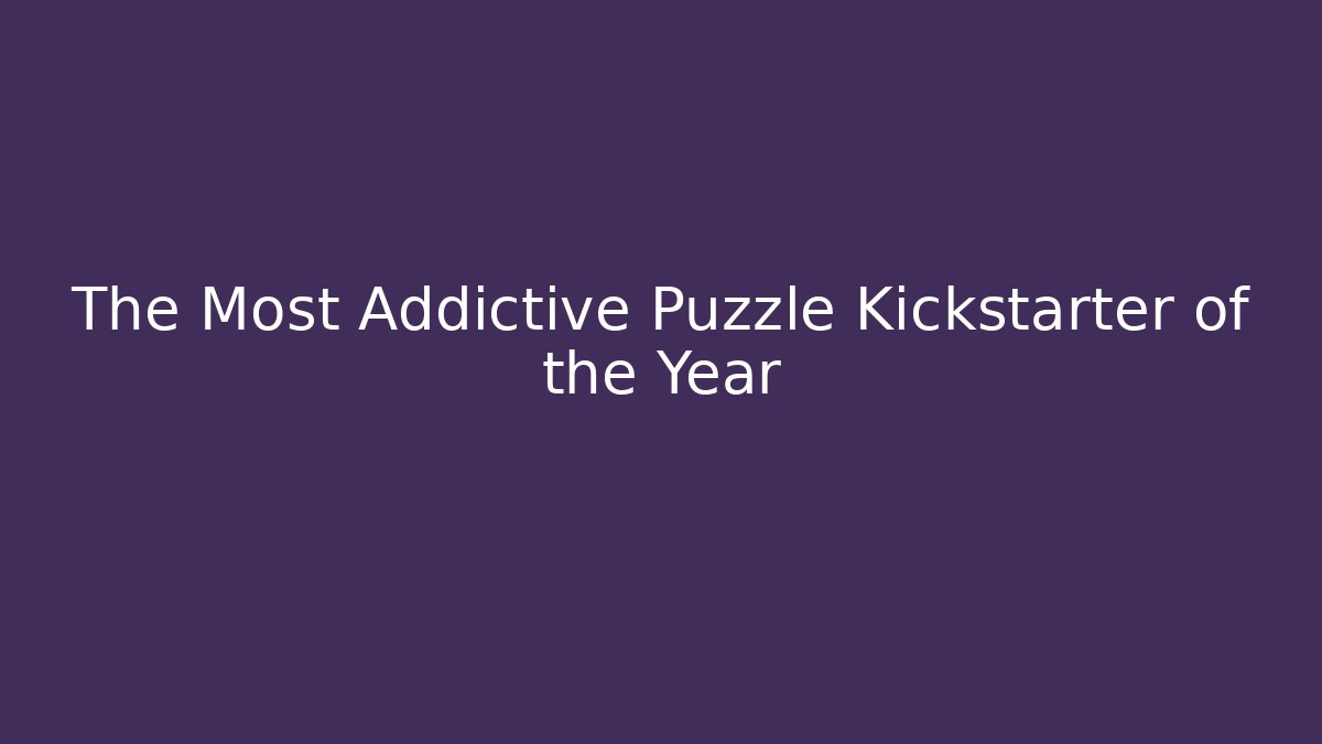 The Most Addictive Puzzle Kickstarter of the Year