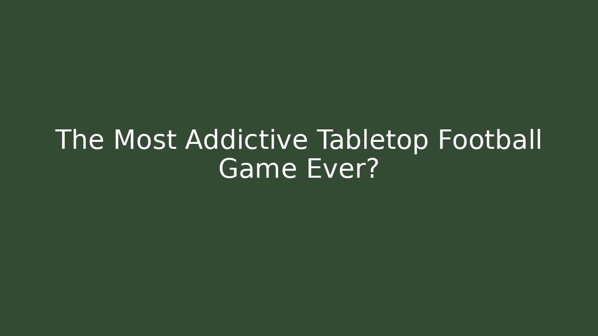 The Most Addictive Tabletop Football Game Ever?