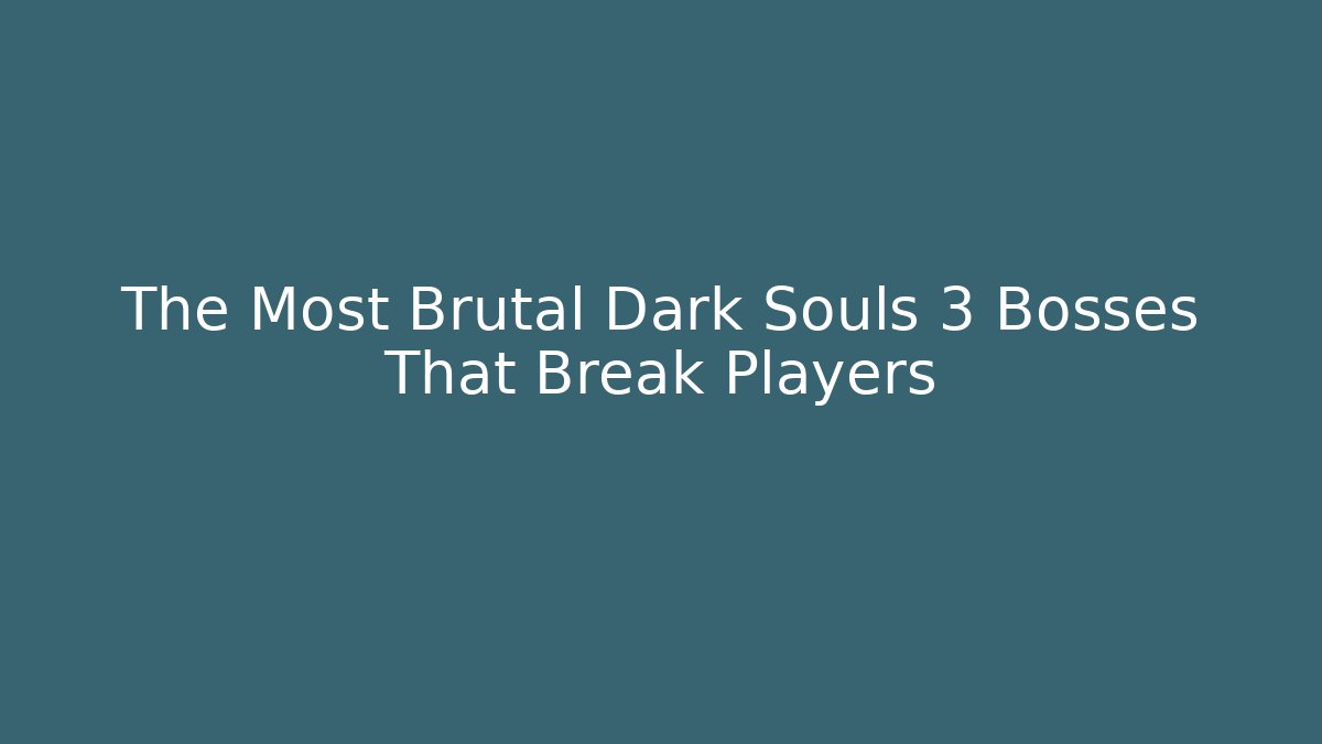 The Most Brutal Dark Souls 3 Bosses That Break Players