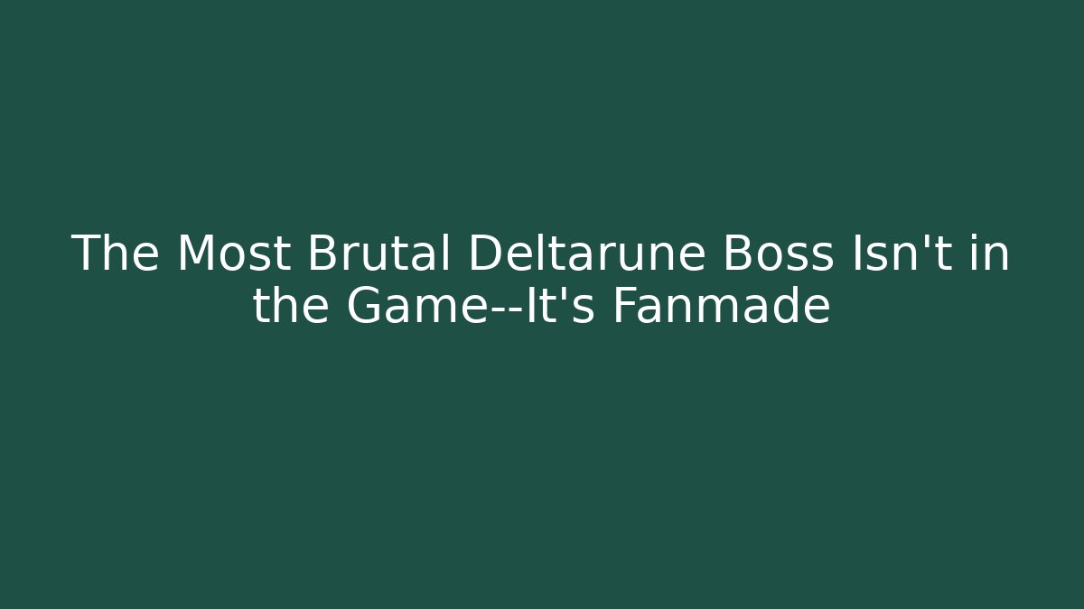 The Most Brutal Deltarune Boss Isn't in the Game—It's Fanmade