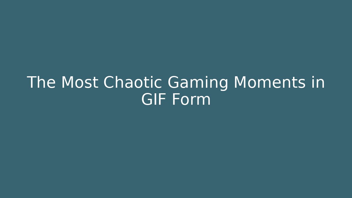The Most Chaotic Gaming Moments in GIF Form