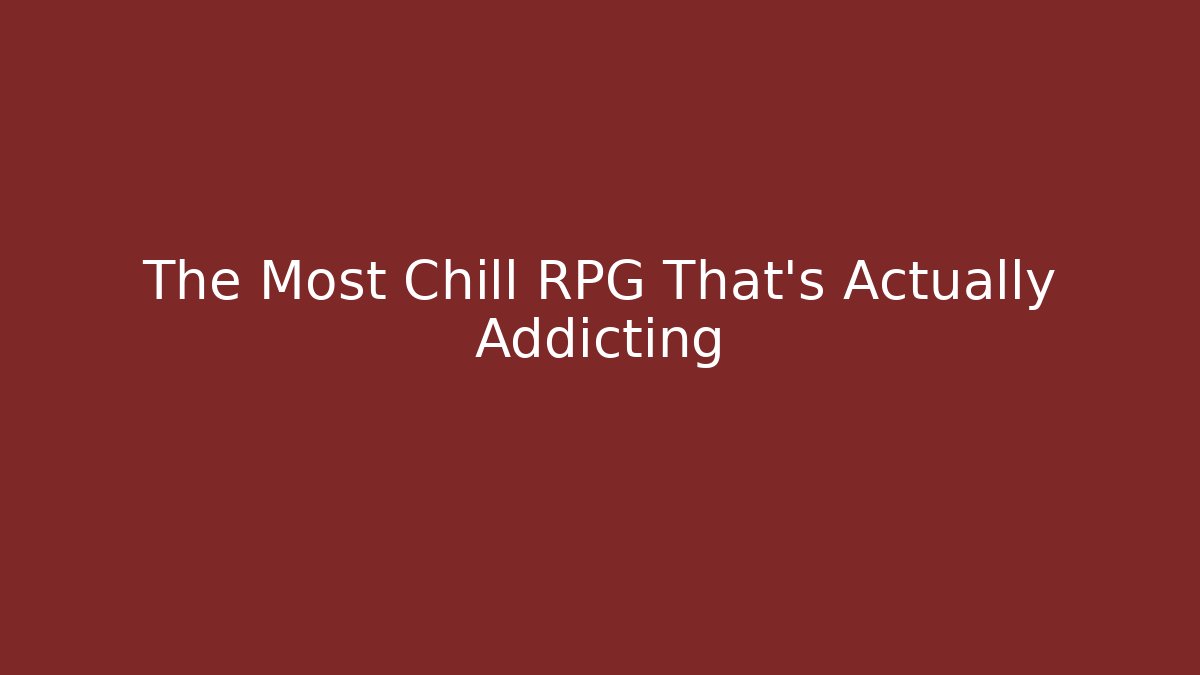 The Most Chill RPG That's Actually Addicting