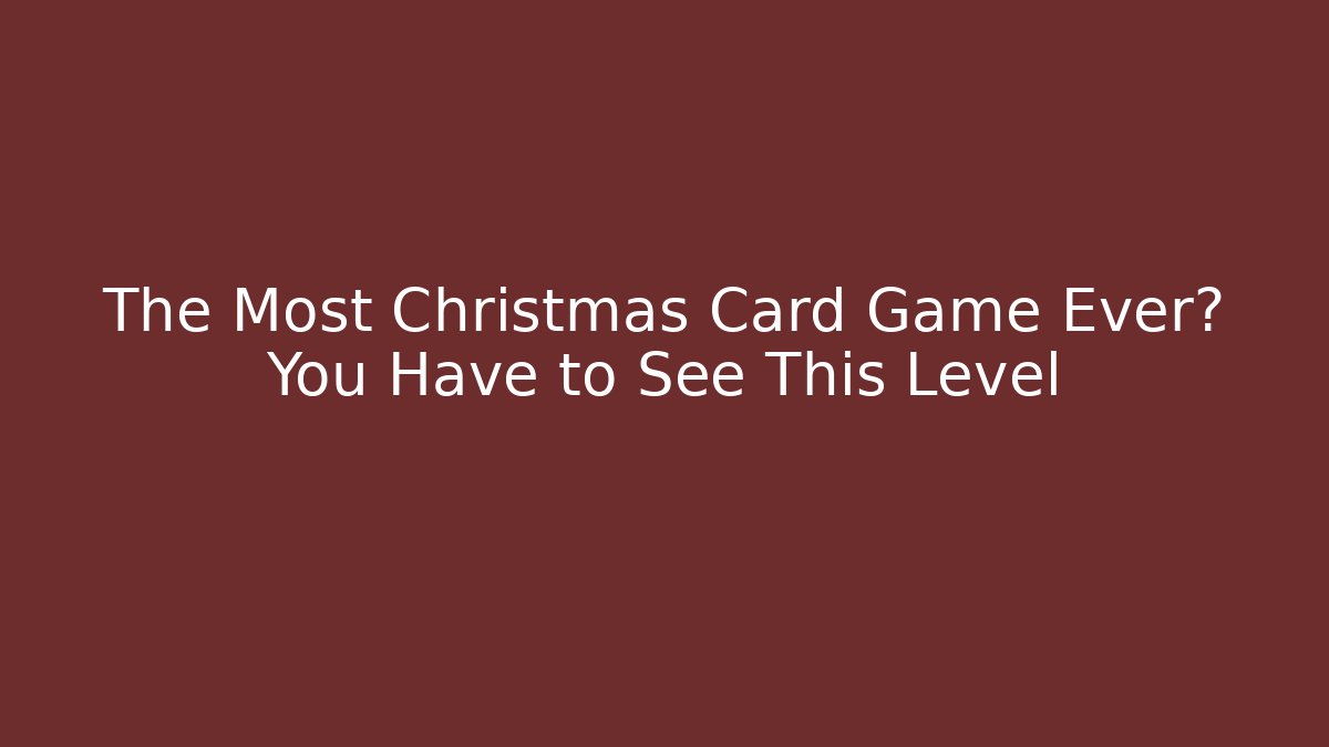 The Most Christmas Card Game Ever? You Have to See This Level