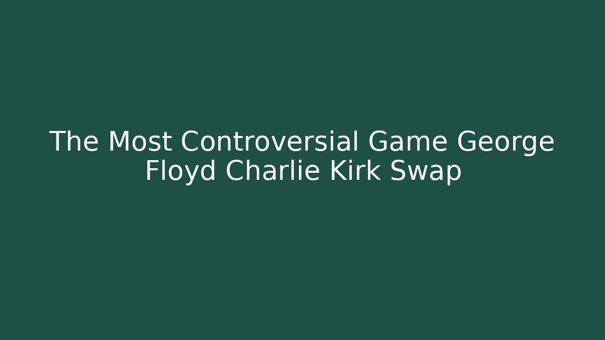 The Most Controversial Game George Floyd Charlie Kirk Swap