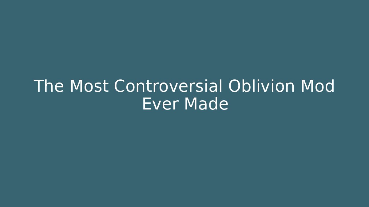 The Most Controversial Oblivion Mod Ever Made