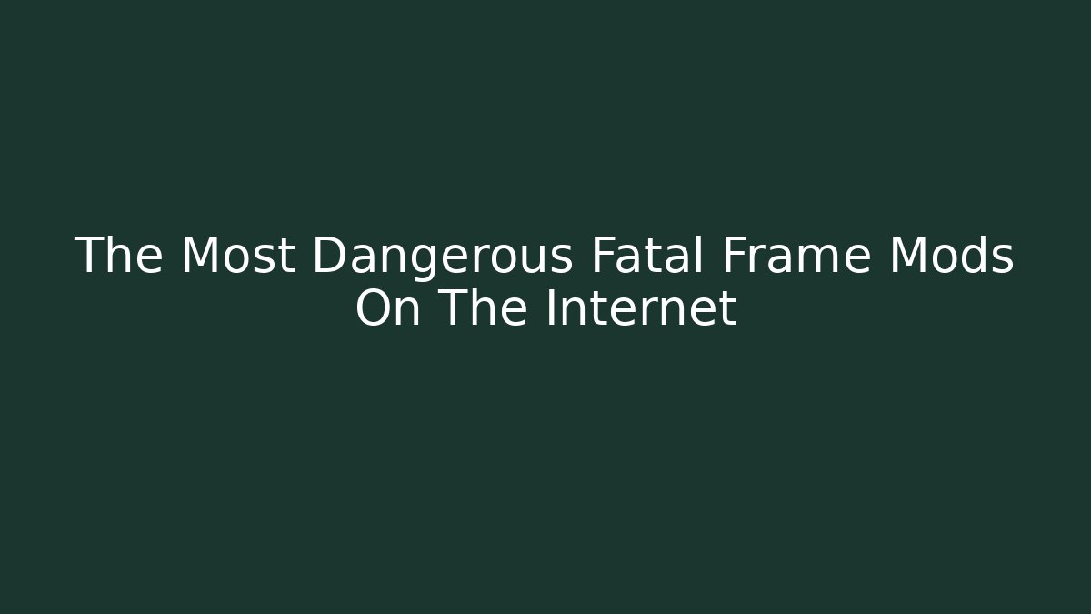 The Most Dangerous Fatal Frame Mods On The Internet