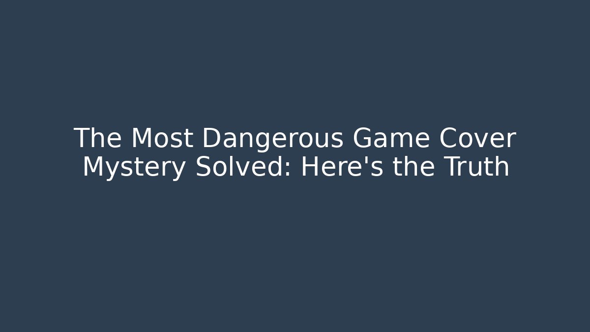 The Most Dangerous Game Cover Mystery Solved: Here's the Truth