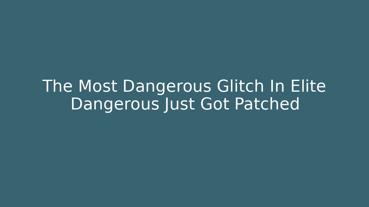 The Most Dangerous Glitch In Elite Dangerous Just Got Patched