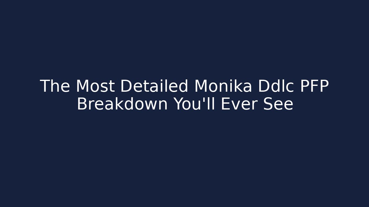 The Most Detailed Monika Ddlc PFP Breakdown You'll Ever See