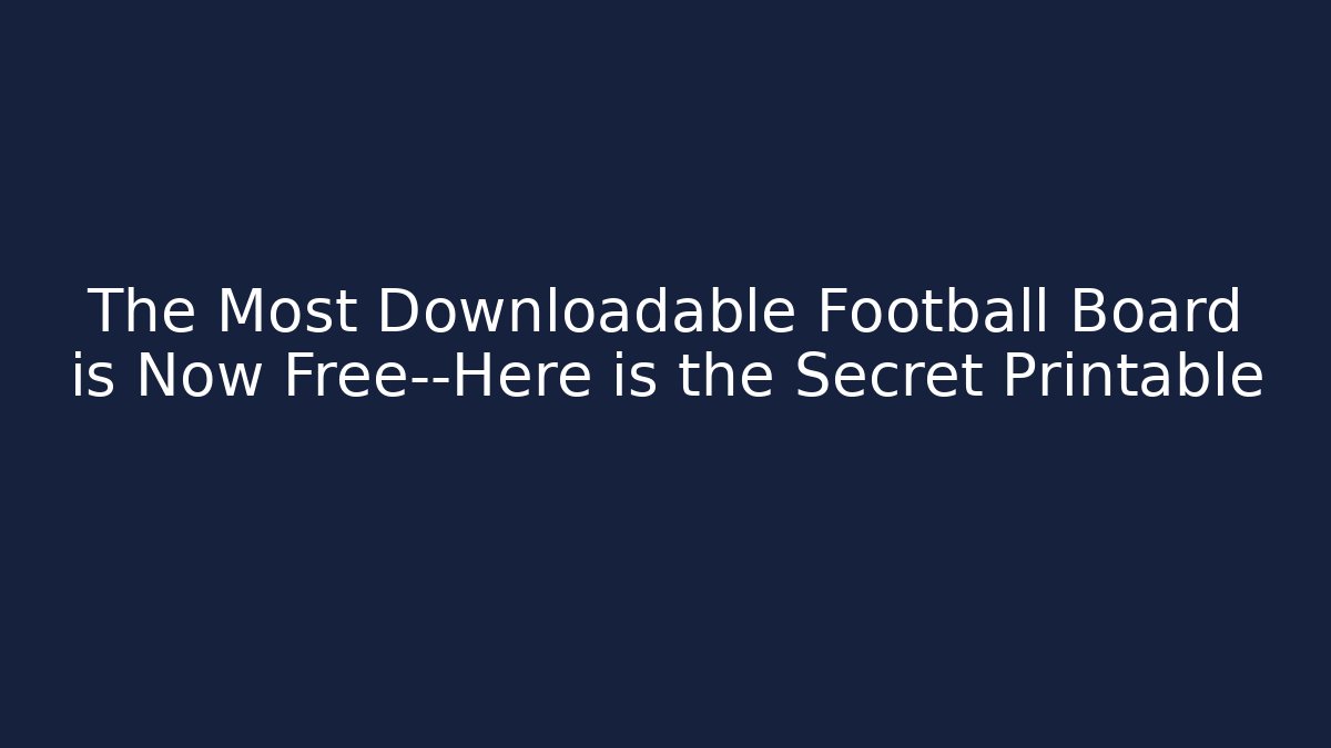 The Most Downloadable Football Board is Now Free—Here is the Secret Printable