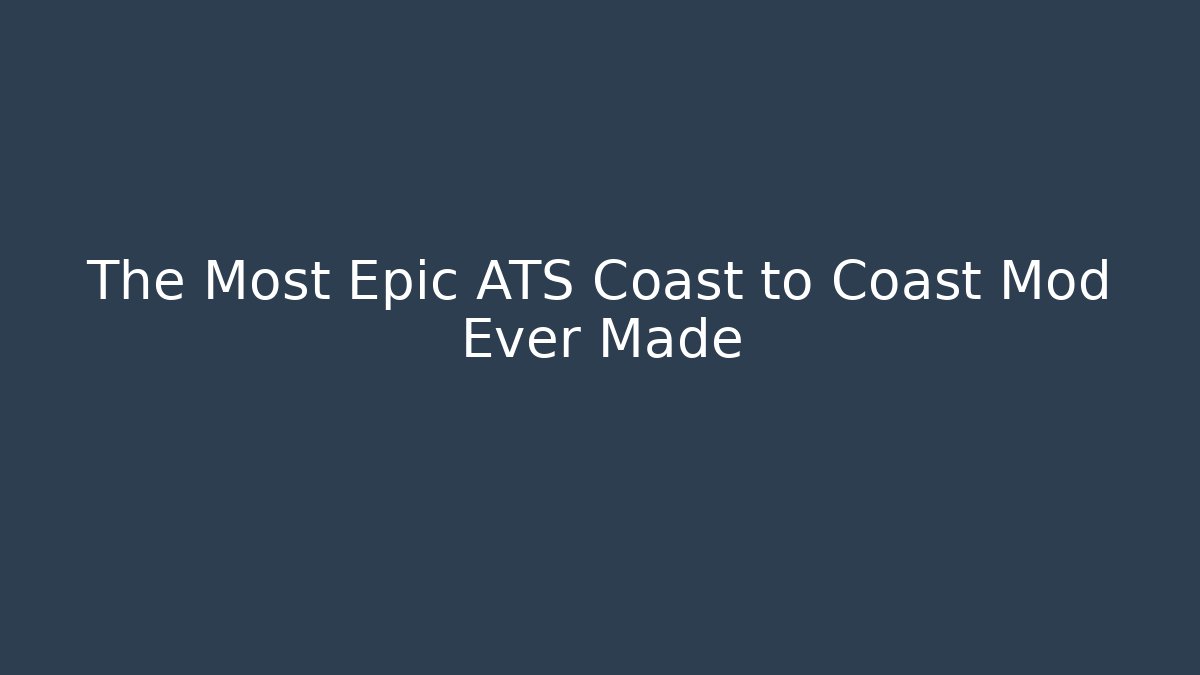 The Most Epic ATS Coast to Coast Mod Ever Made