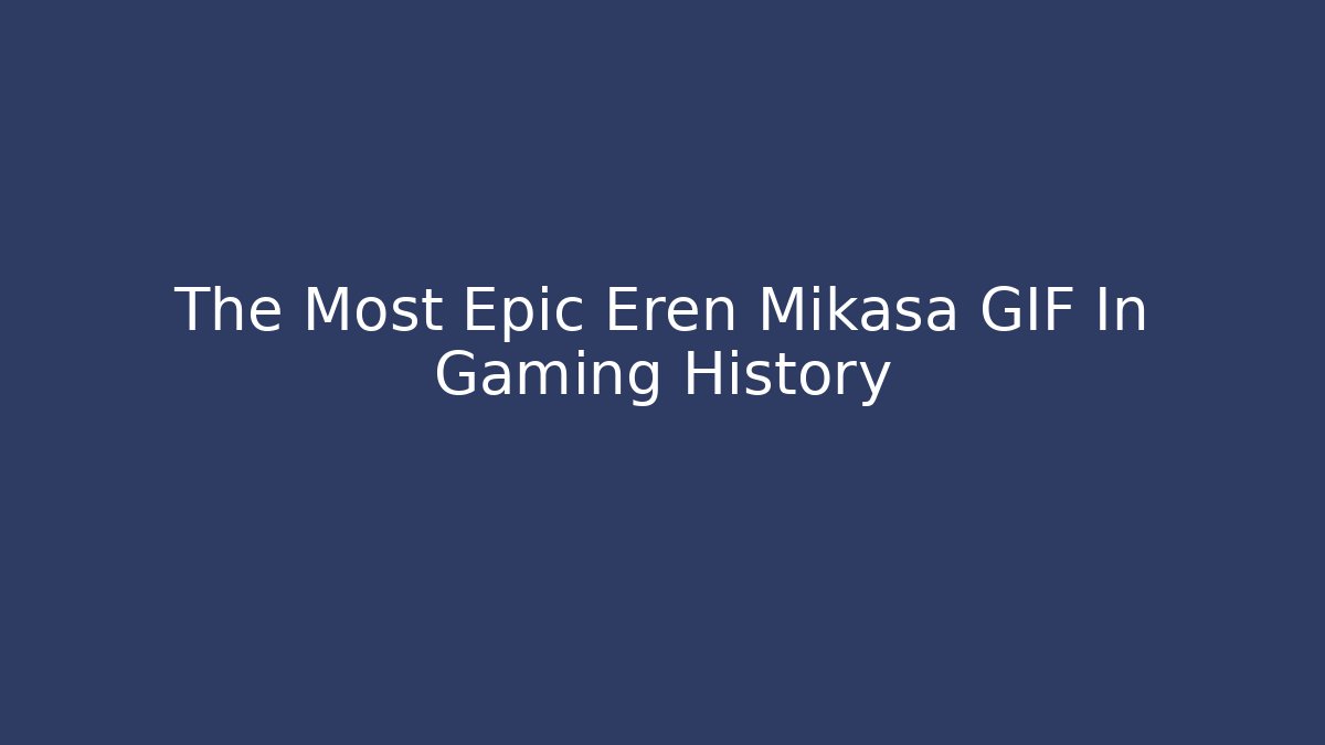 The Most Epic Eren Mikasa GIF In Gaming History
