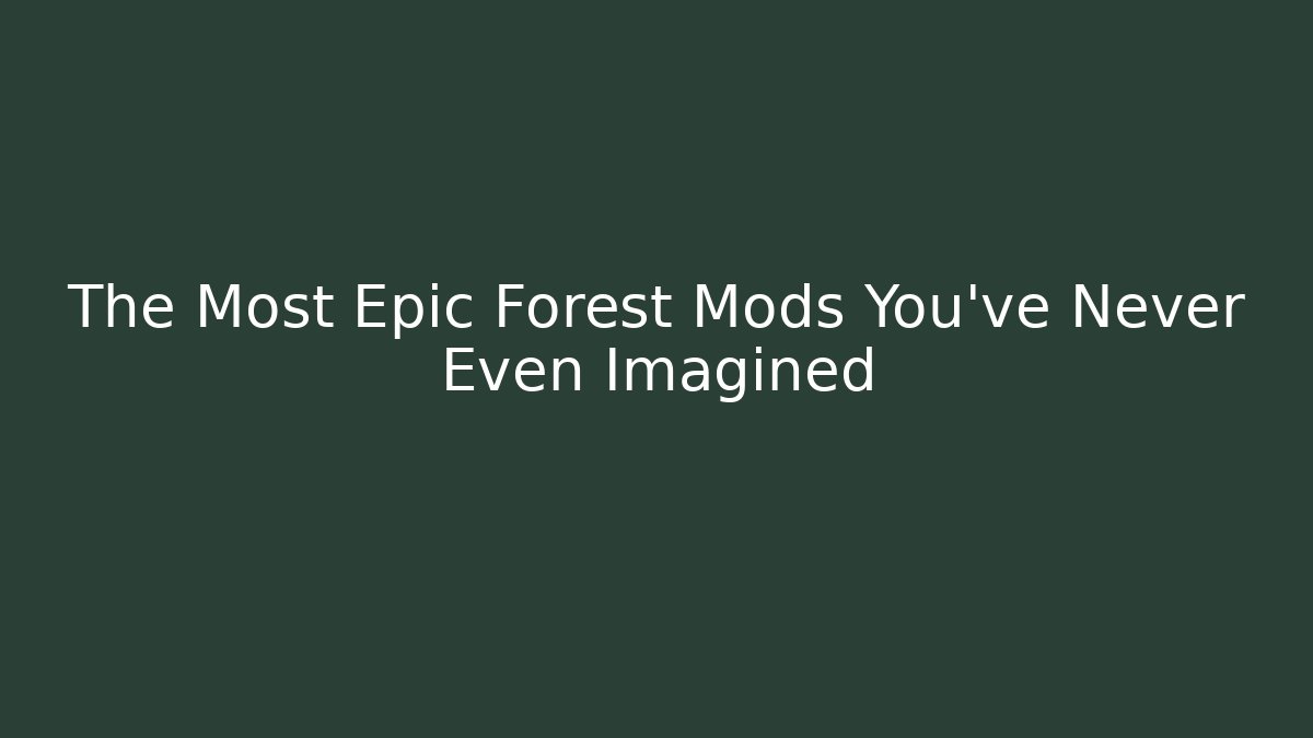 The Most Epic Forest Mods You’ve Never Even Imagined - Create More Assets