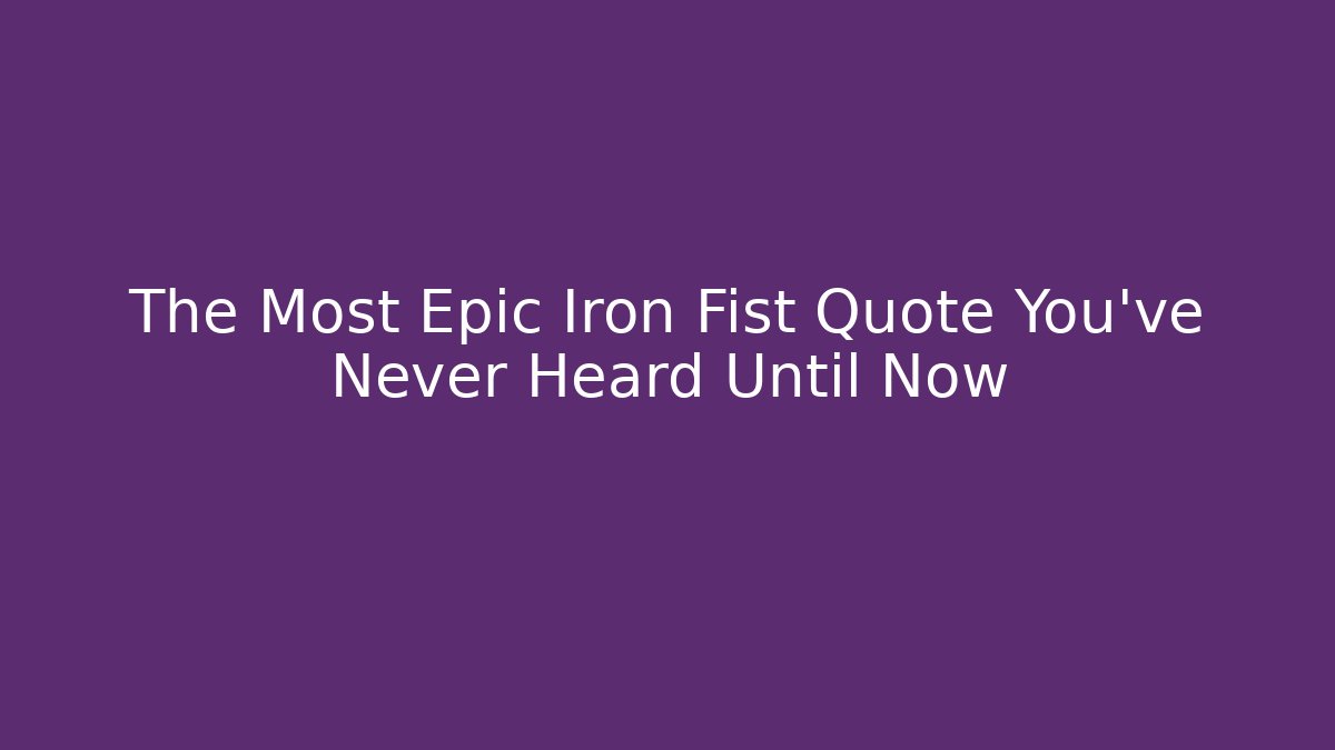 The Most Epic Iron Fist Quote You've Never Heard Until Now