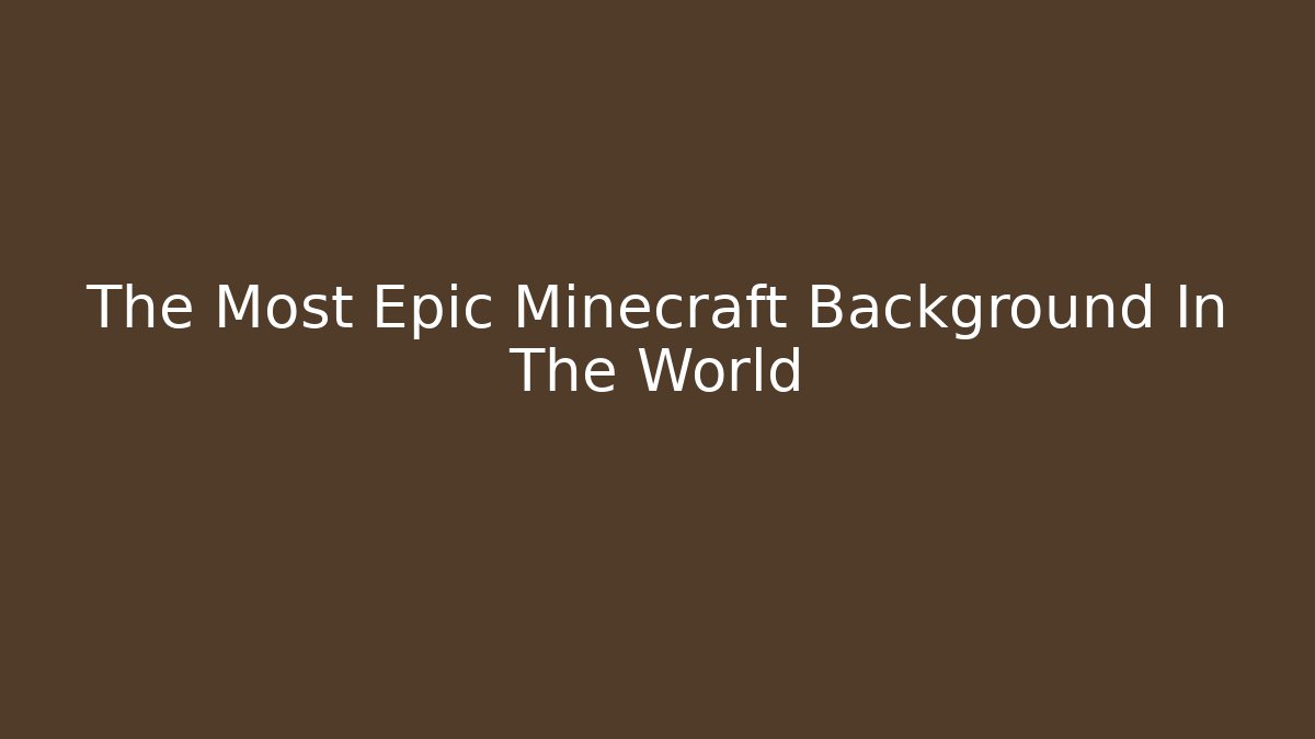 The Most Epic Minecraft Background In The World