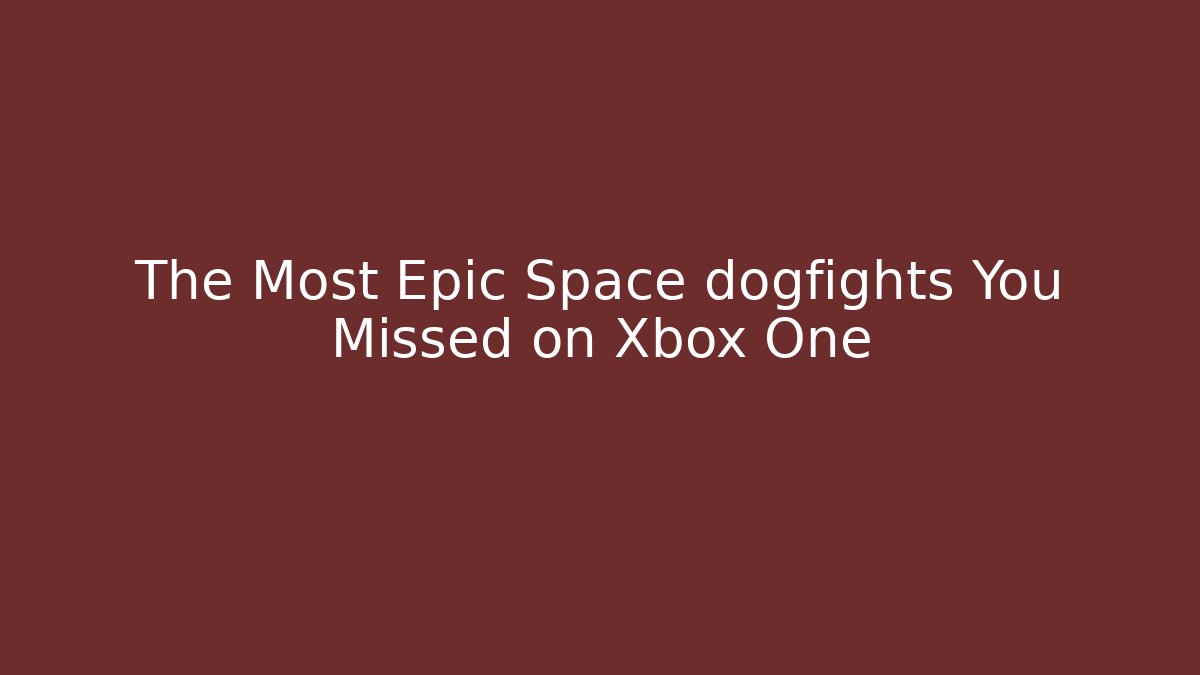 The Most Epic Space dogfights You Missed on Xbox One