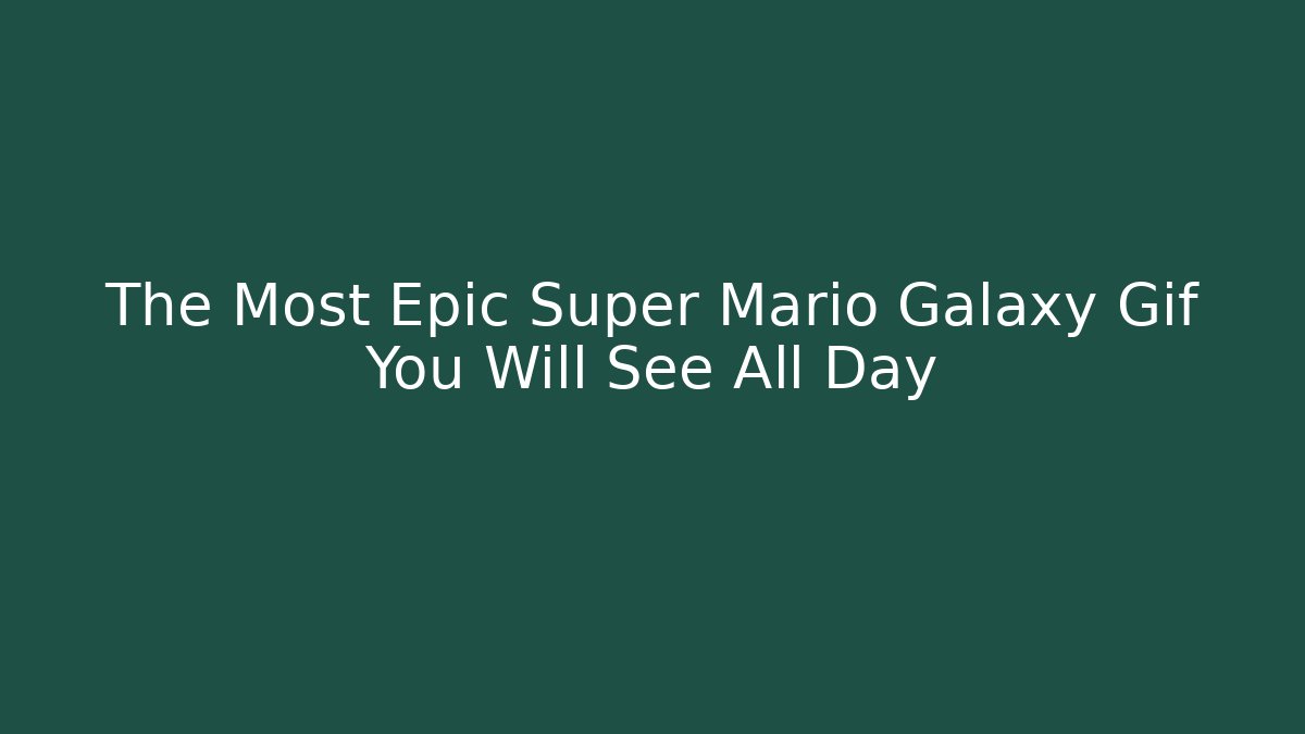 The Most Epic Super Mario Galaxy Gif You Will See All Day