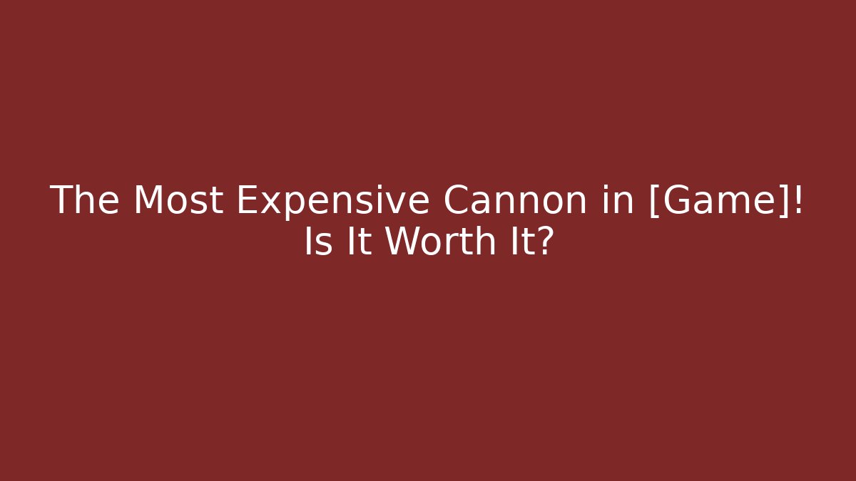 The Most Expensive Cannon in [Game]! Is It Worth It? - Create More Assets
