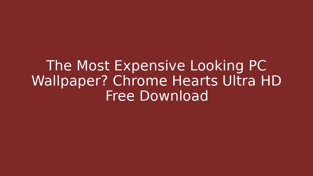 The Most Expensive Looking PC Wallpaper? Chrome Hearts Ultra HD Free Download