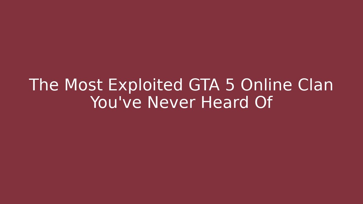 The Most Exploited GTA 5 Online Clan You've Never Heard Of