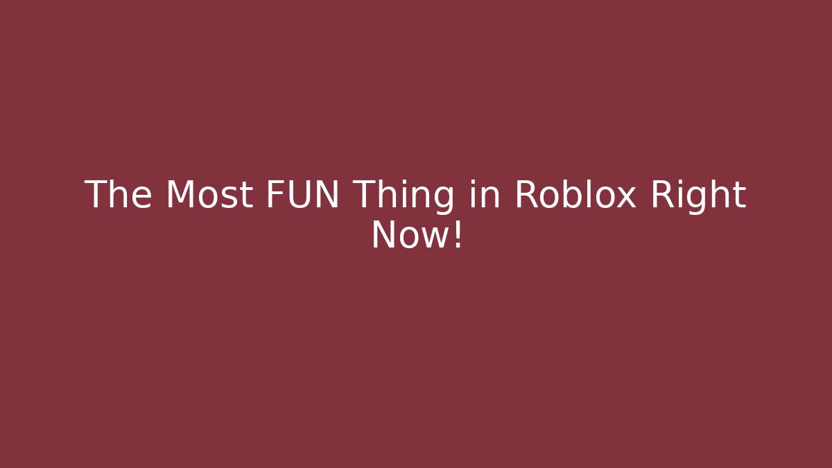 The Most FUN Thing in Roblox Right Now!