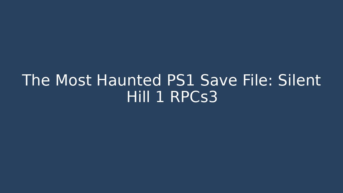 The Most Haunted PS1 Save File: Silent Hill 1 RPCs3