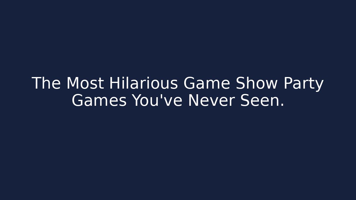 The Most Hilarious Game Show Party Games You've Never Seen.