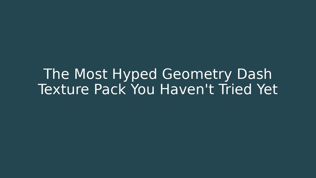 The Most Hyped Geometry Dash Texture Pack You Haven't Tried Yet
