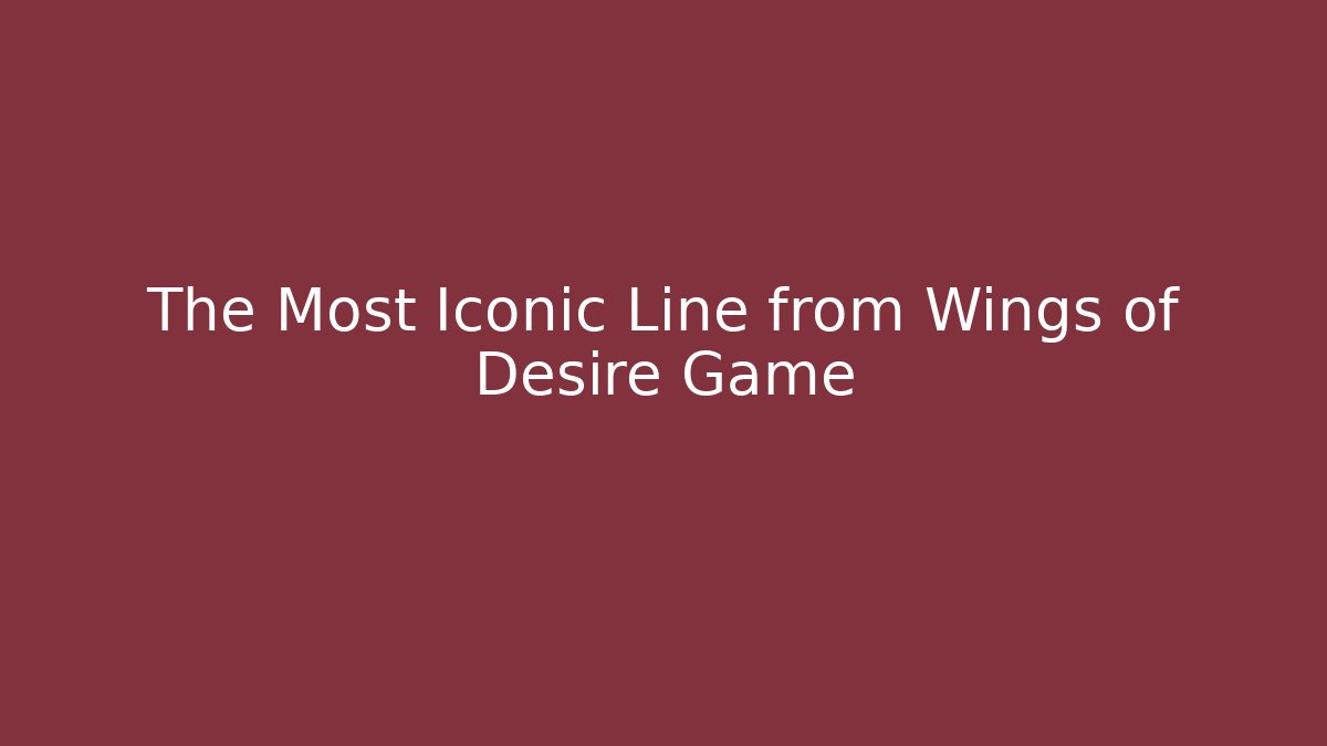 The Most Iconic Line from Wings of Desire Game